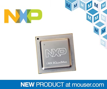 Now at Mouser: NXP's i.MX 8QuadMax and 8QuadPlus Processors for Advanced Multi-Platform Automotive Infotainment